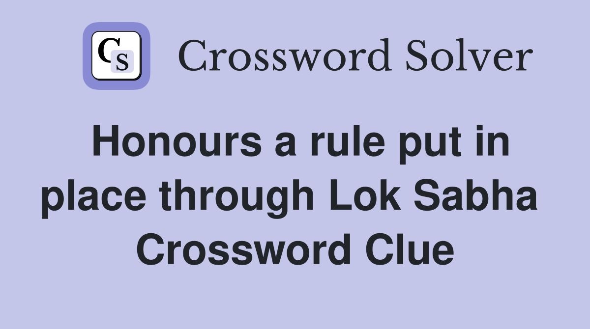 Honours a rule put in place through Lok Sabha  Crossword Clue