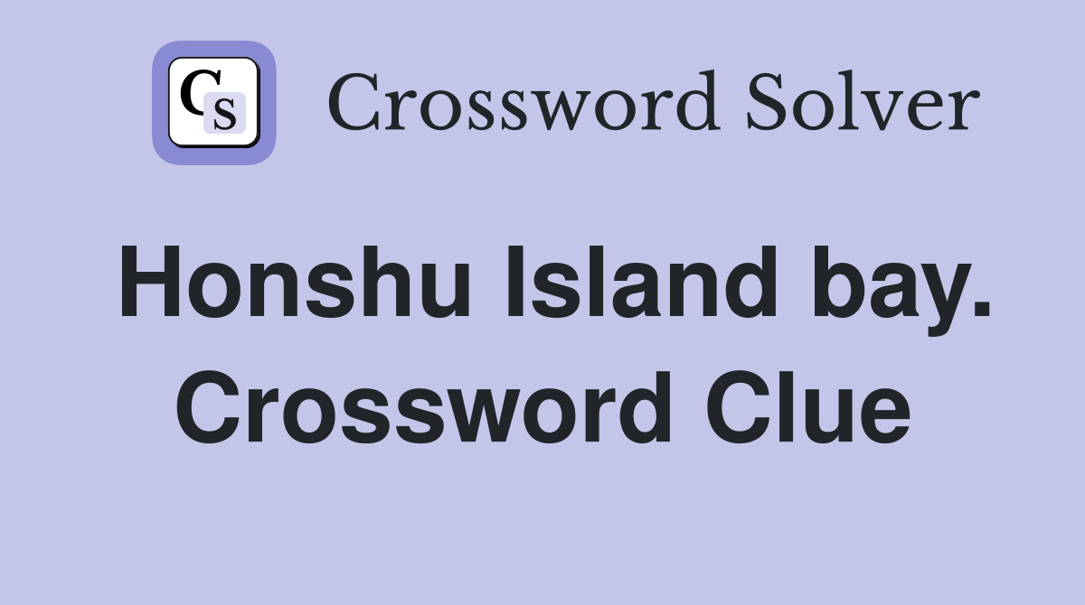 Honshu Island bay. Crossword Clue