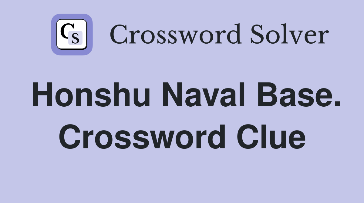 Honshu Naval Base. Crossword Clue
