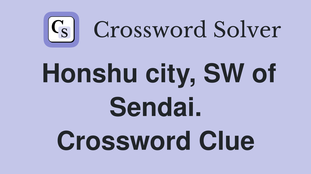 Honshu city, SW of Sendai. Crossword Clue