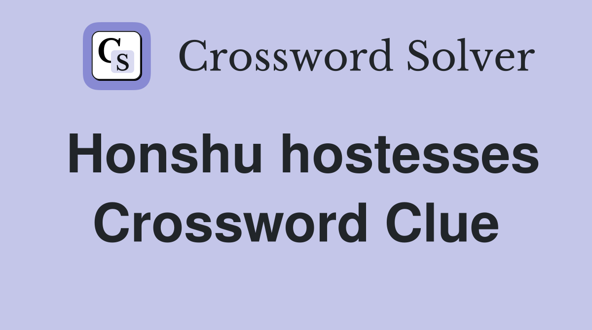 Honshu hostesses Crossword Clue