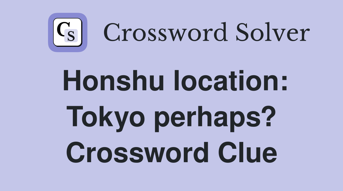 Honshu location: Tokyo perhaps? Crossword Clue