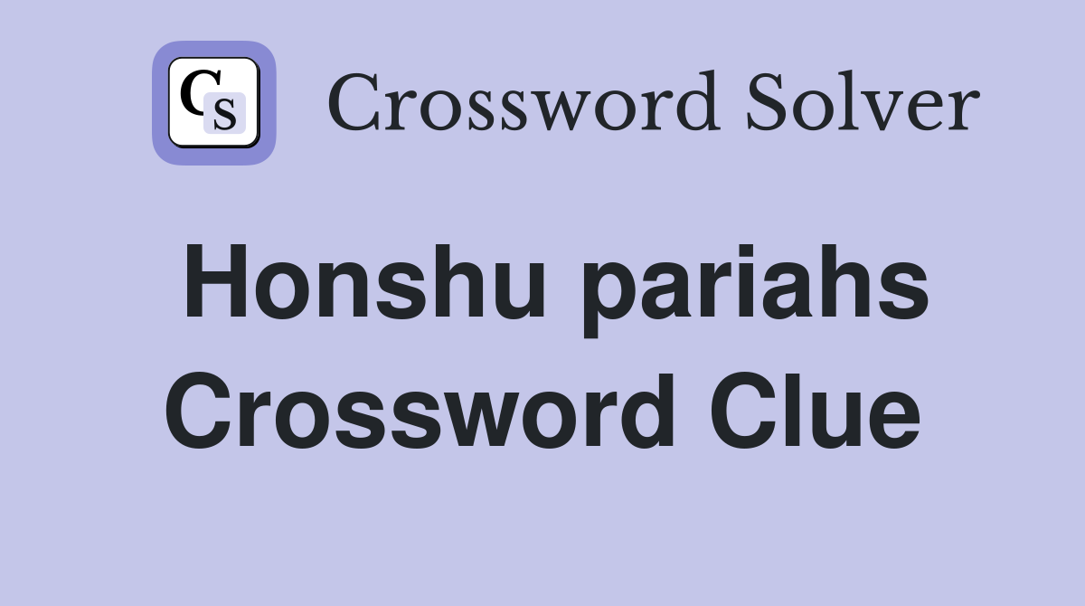 Honshu pariahs Crossword Clue