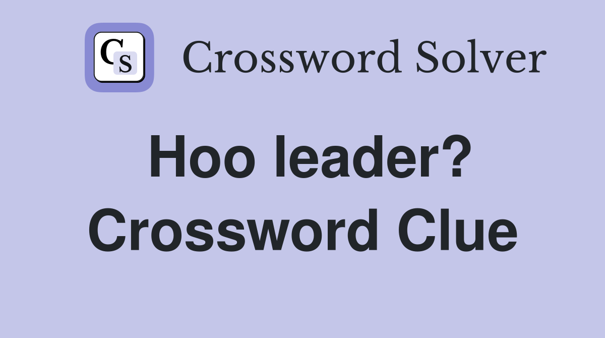 Hoo leader? Crossword Clue