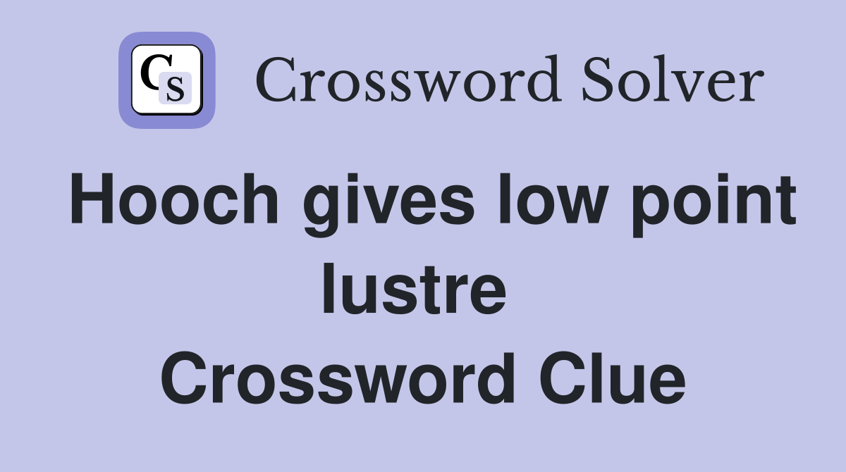 Hooch gives low point lustre  Crossword Clue