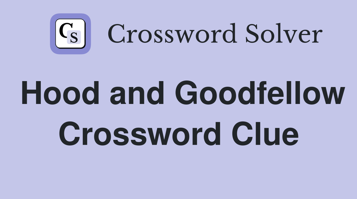 Hood and Goodfellow Crossword Clue
