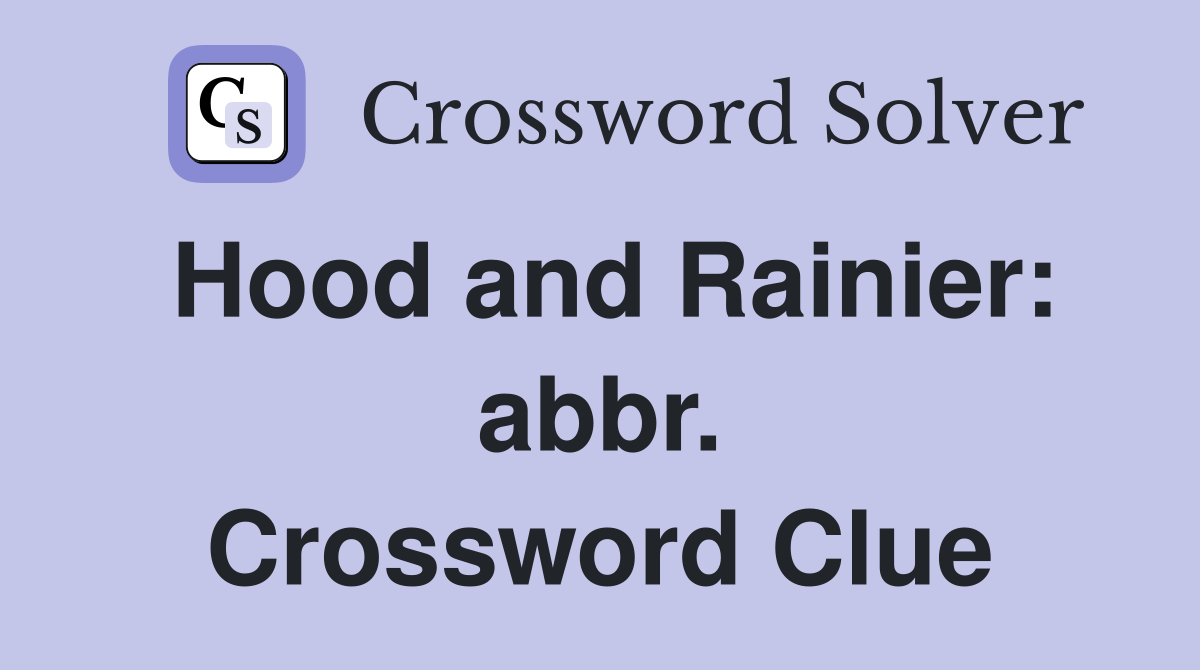 Hood and Rainier: abbr. Crossword Clue