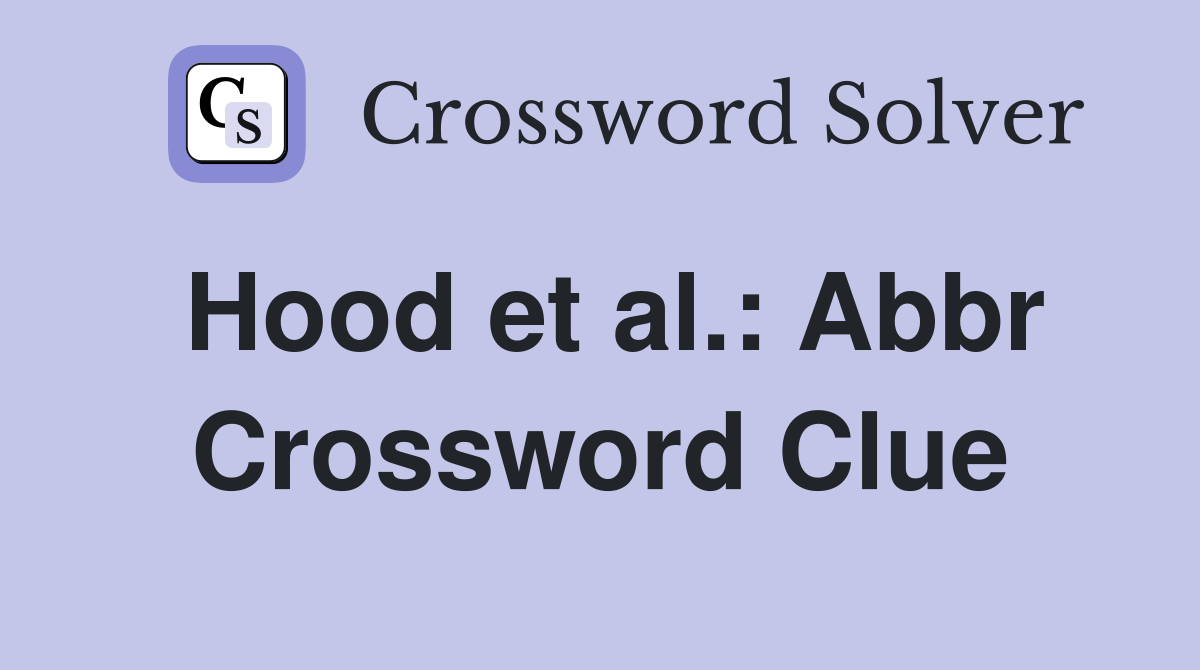 Hood et al.: Abbr Crossword Clue