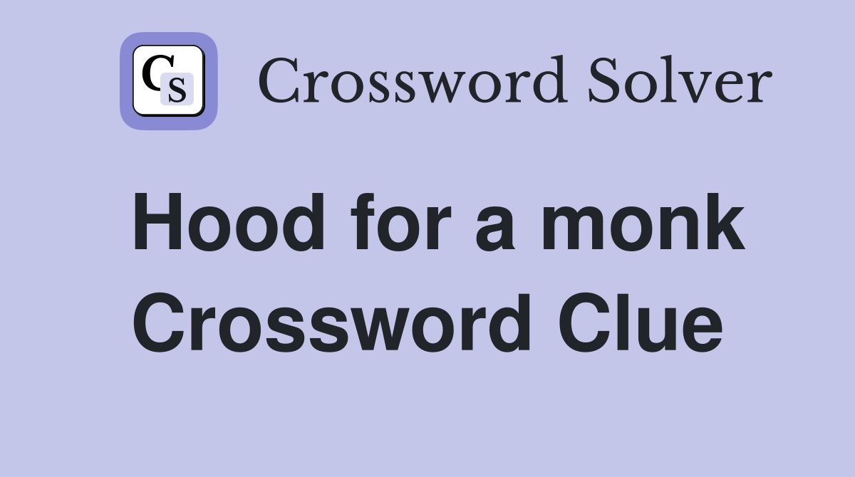 Hood for a monk Crossword Clue