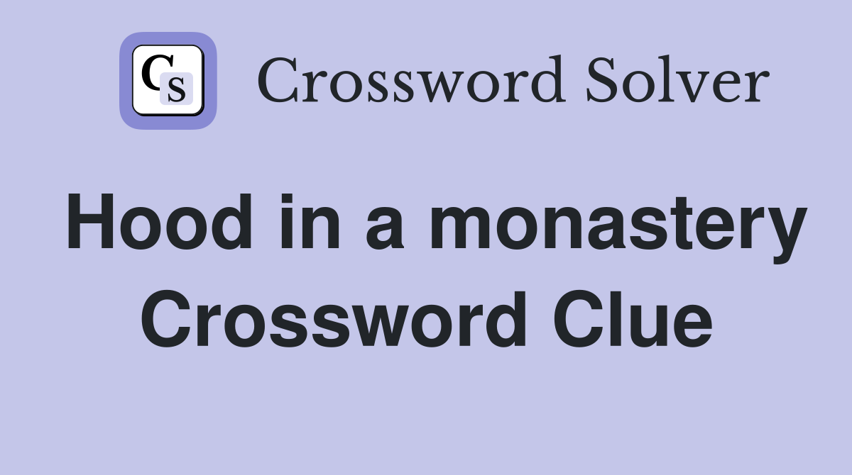 Hood in a monastery Crossword Clue