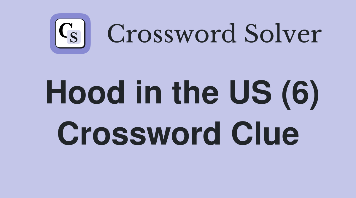 Hood in the US (6) Crossword Clue