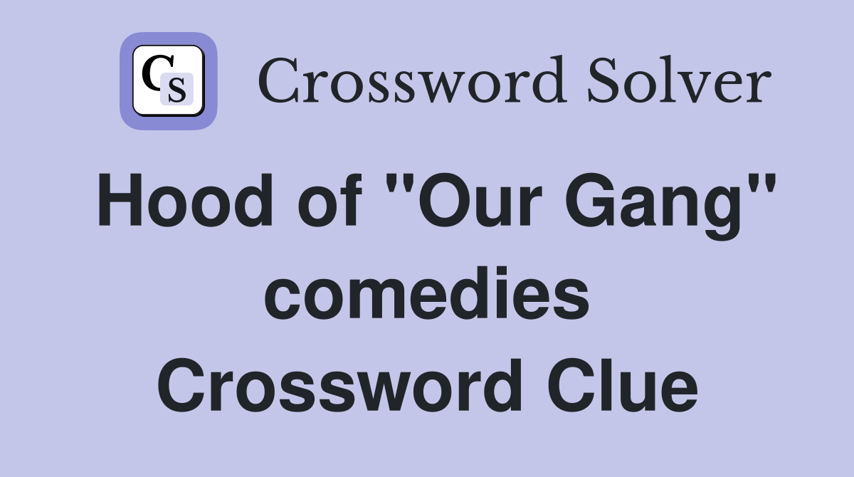 Hood of "Our Gang" comedies Crossword Clue