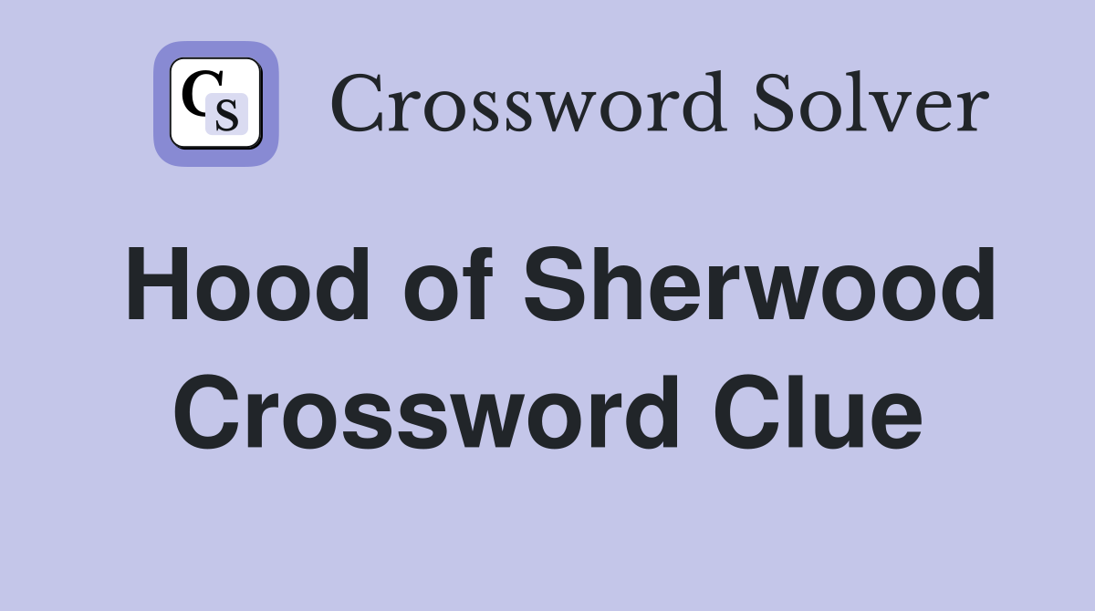 Hood of Sherwood Crossword Clue