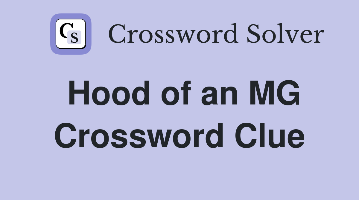 Hood of an MG Crossword Clue