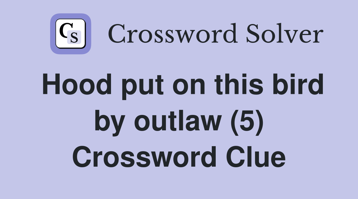 Hood put on this bird by outlaw (5) Crossword Clue