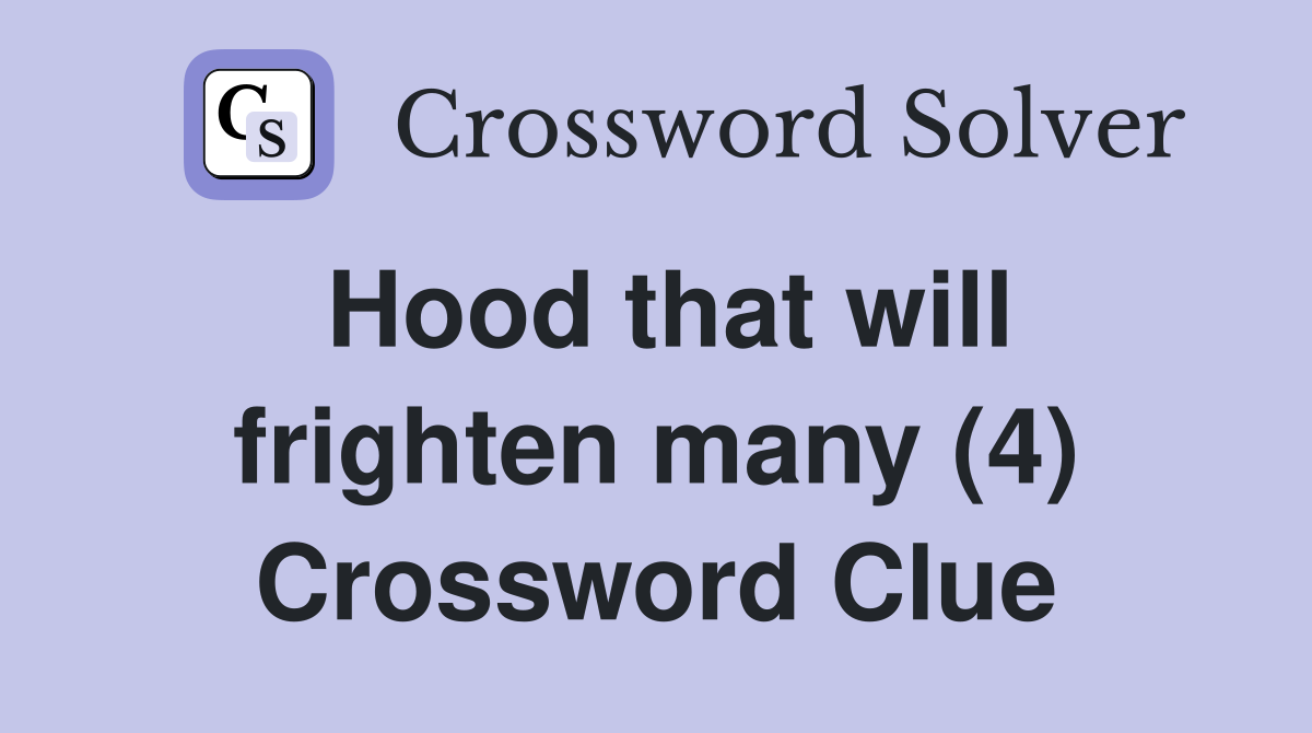 Hood that will frighten many (4) Crossword Clue