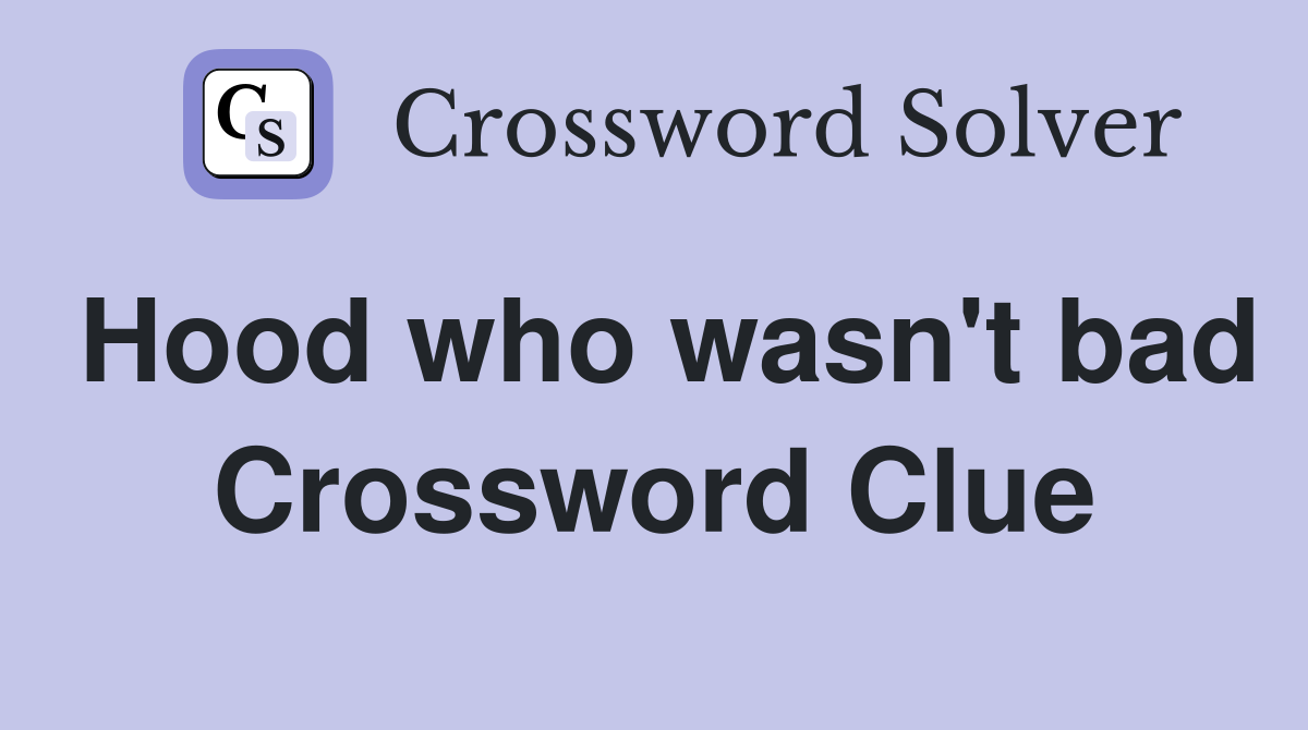 Hood who wasn't bad Crossword Clue