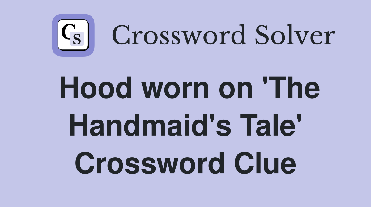Hood worn on 'The Handmaid's Tale' Crossword Clue