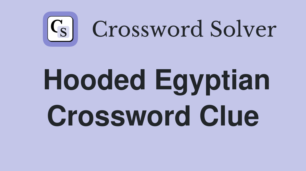 Hooded Egyptian Crossword Clue