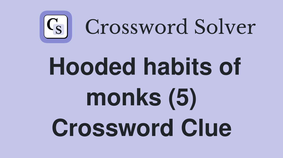 Hooded habits of monks (5) Crossword Clue