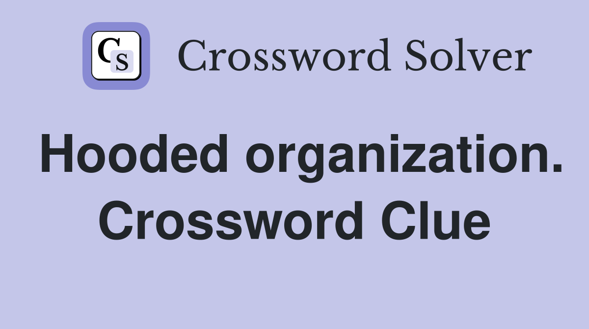 Hooded organization. Crossword Clue