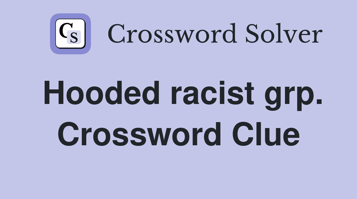 Hooded racist grp. Crossword Clue