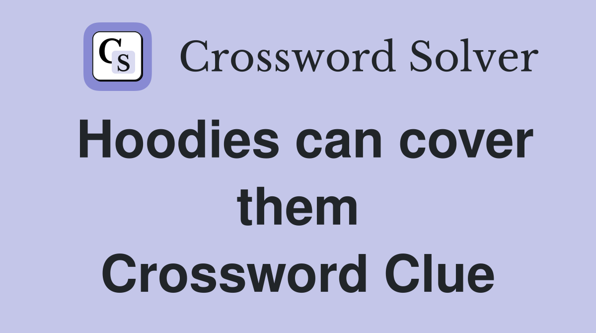 Hoodies can cover them Crossword Clue