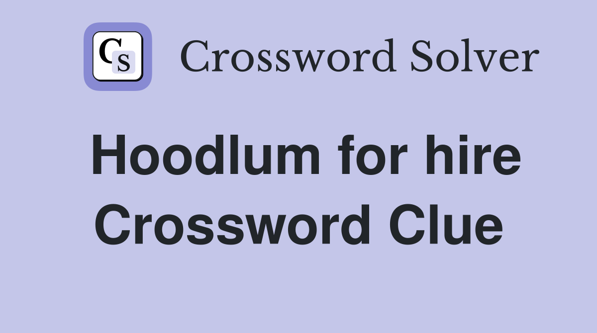 Hoodlum for hire Crossword Clue
