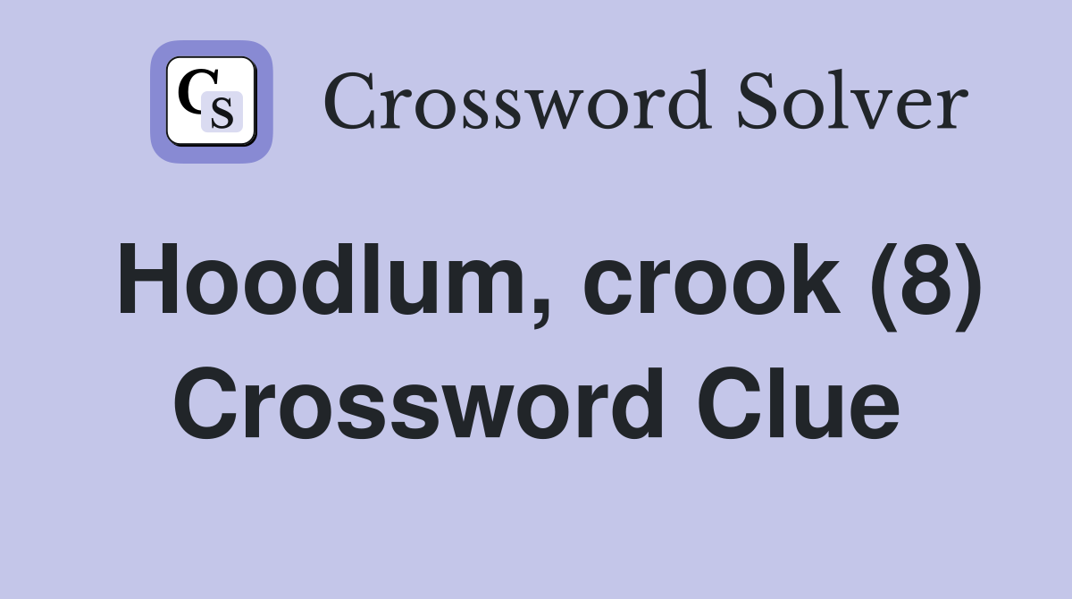 Hoodlum, crook (8) Crossword Clue
