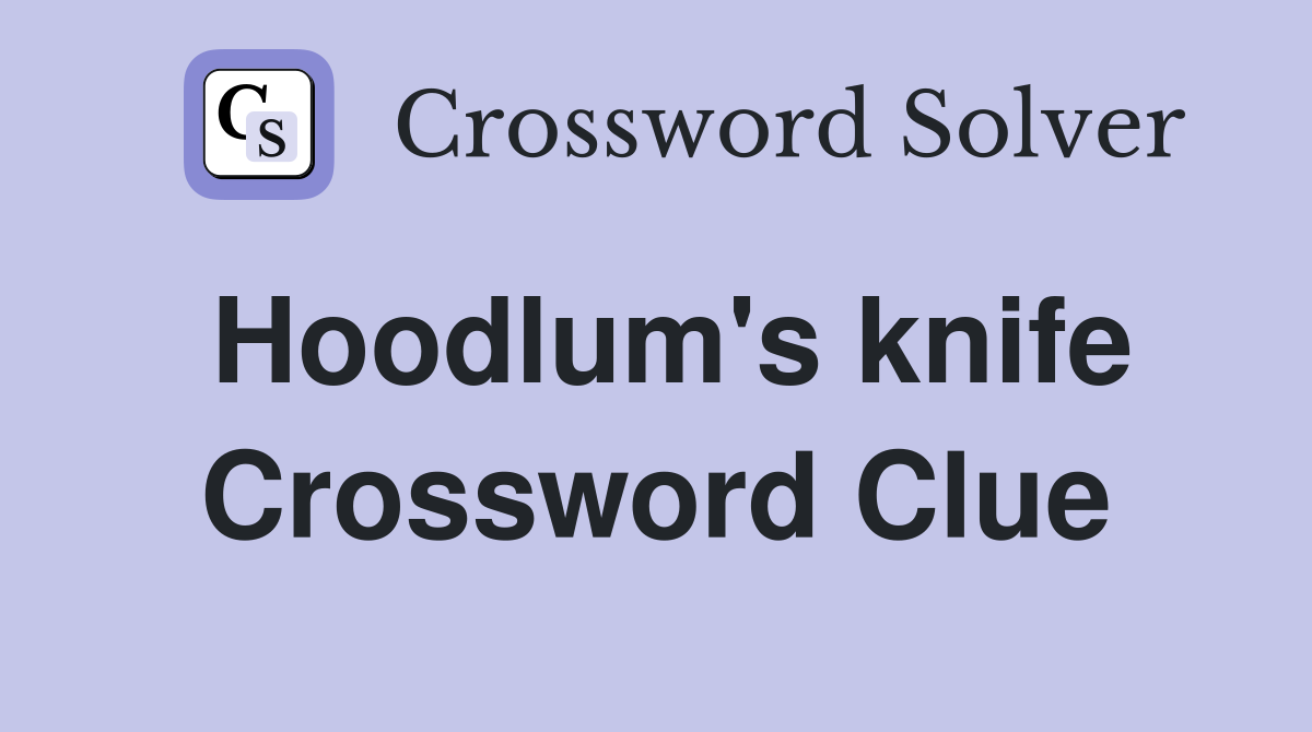 Hoodlum's knife Crossword Clue