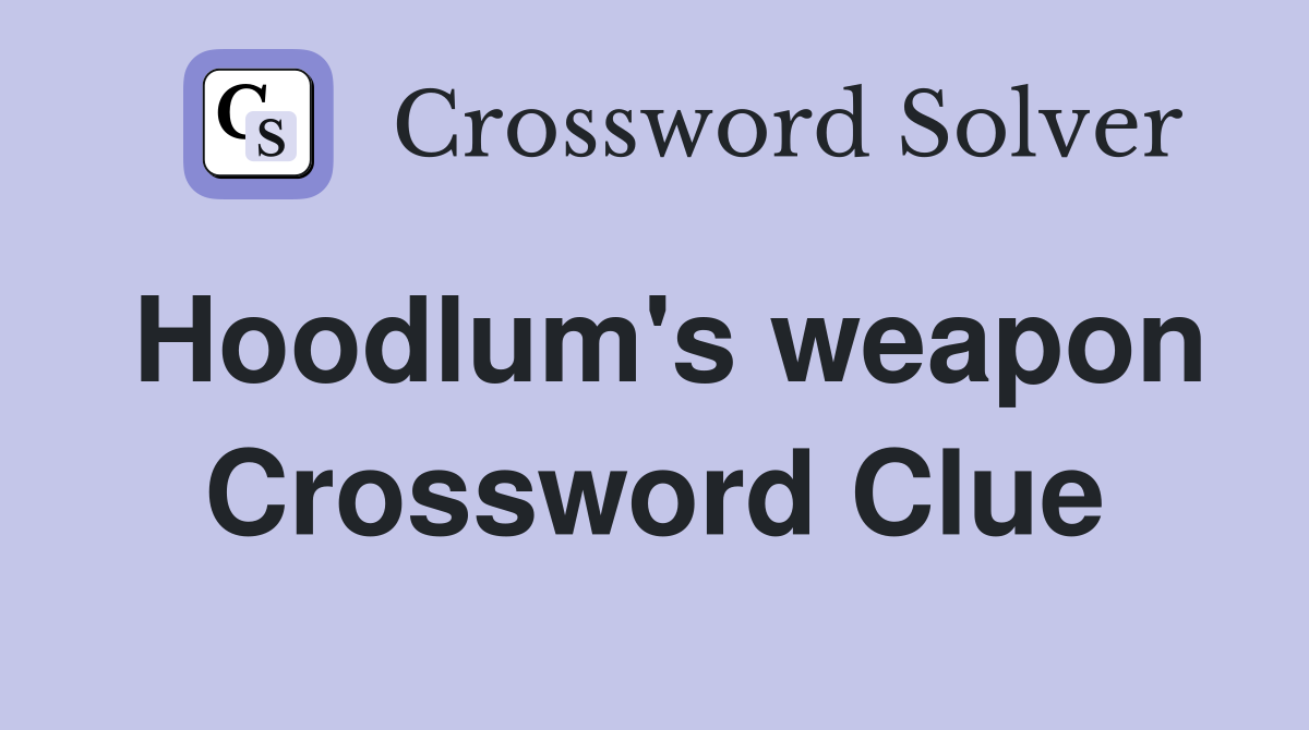 Hoodlum's weapon Crossword Clue