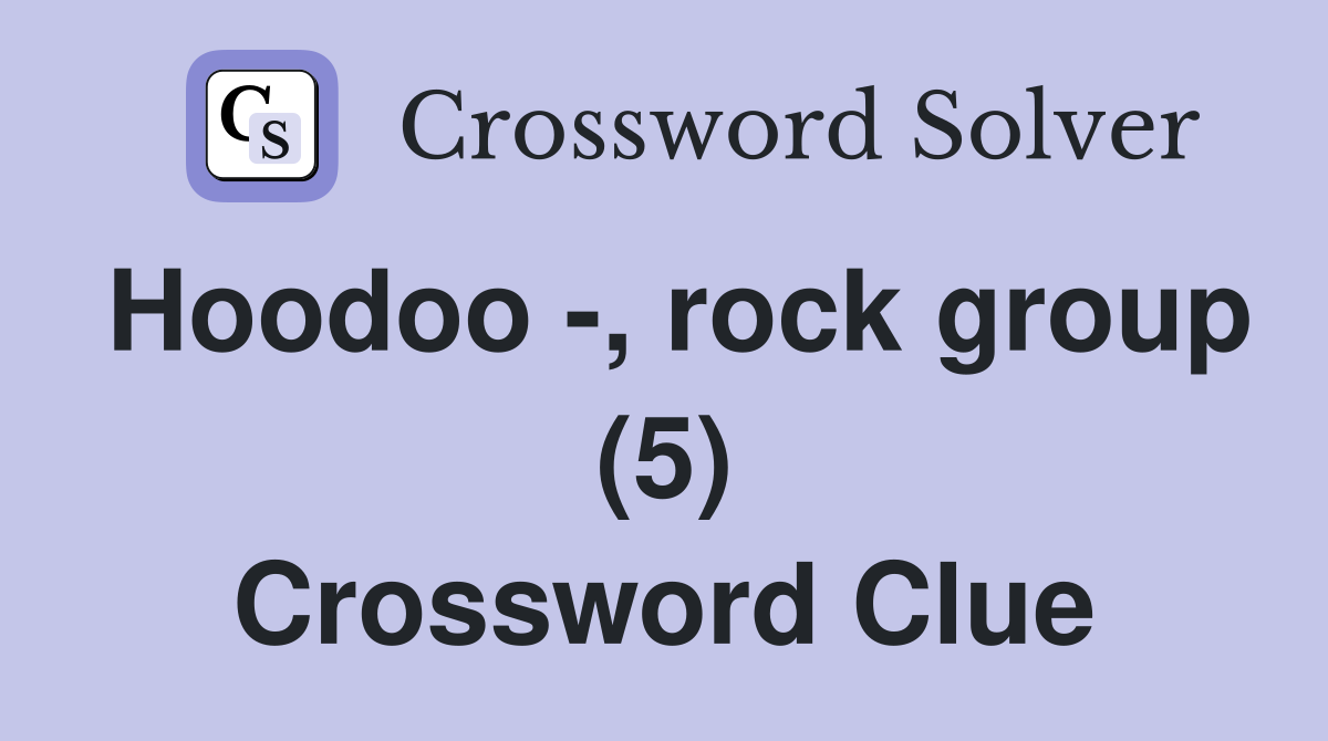 Hoodoo -, rock group (5) Crossword Clue