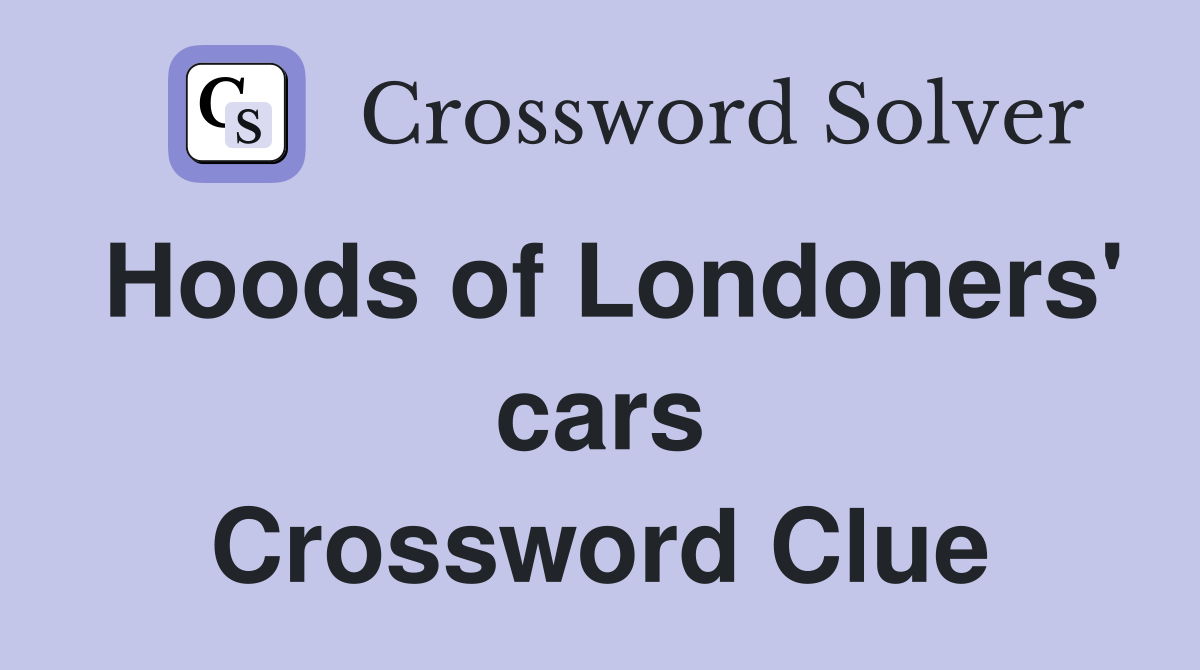 Hoods of Londoners' cars Crossword Clue