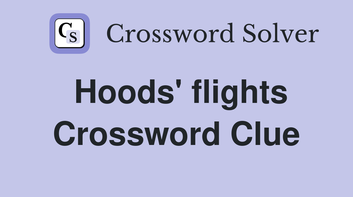 Hoods' flights Crossword Clue