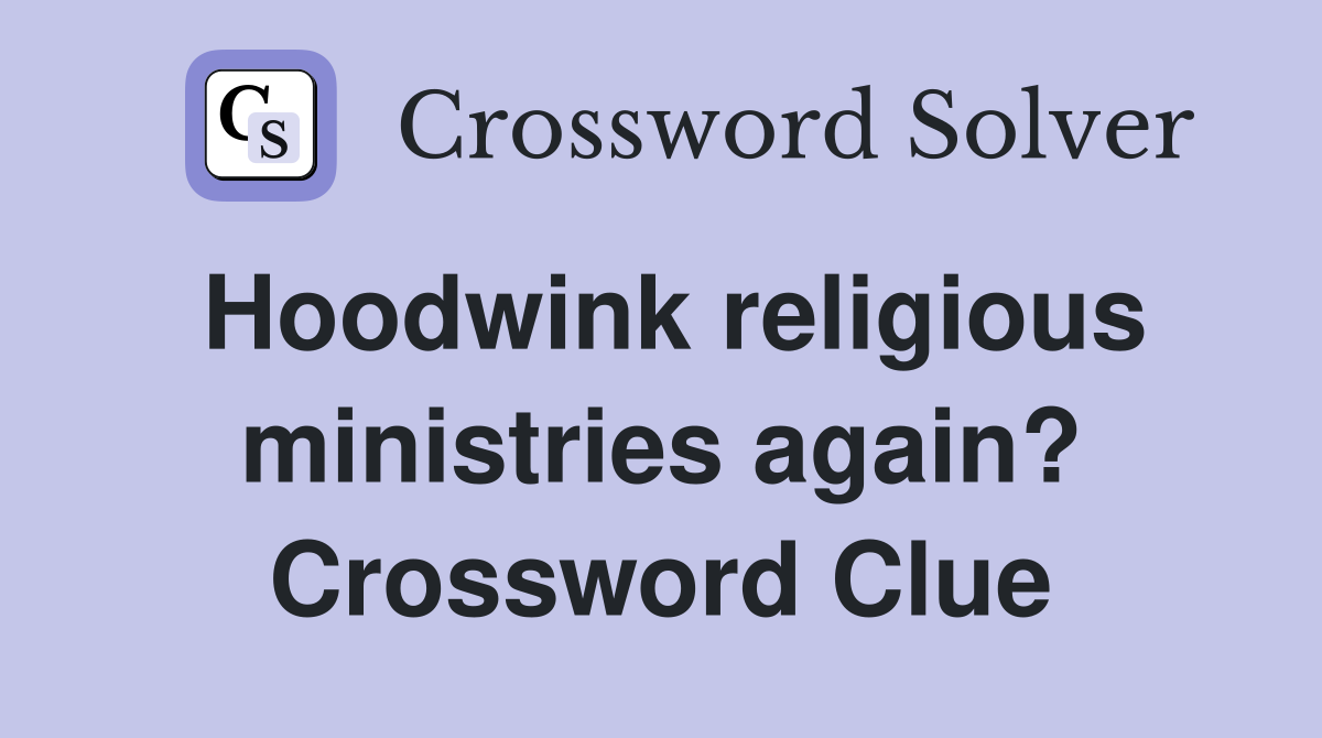Hoodwink religious ministries again? Crossword Clue