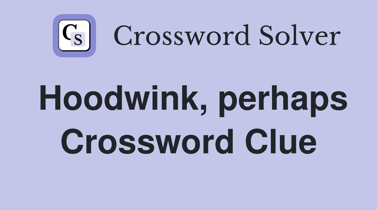 Hoodwink, perhaps Crossword Clue