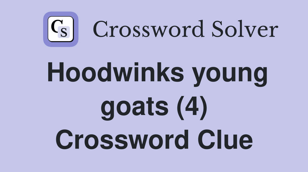 Hoodwinks young goats (4) Crossword Clue