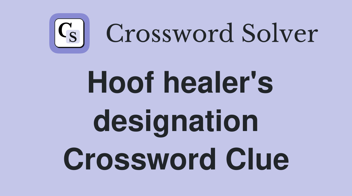 Hoof healer's designation Crossword Clue