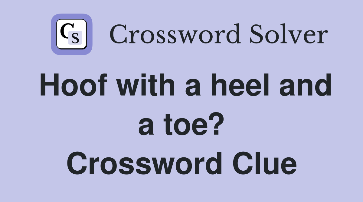 Hoof with a heel and a toe? Crossword Clue