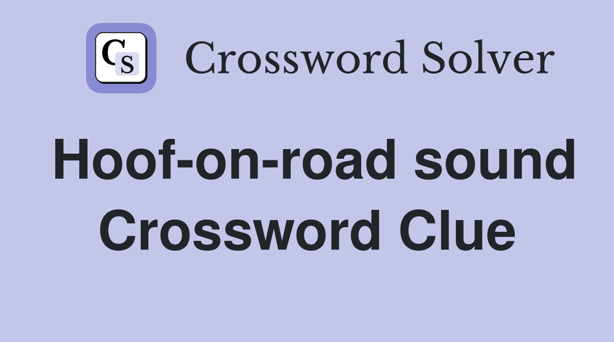 Hoof-on-road sound Crossword Clue