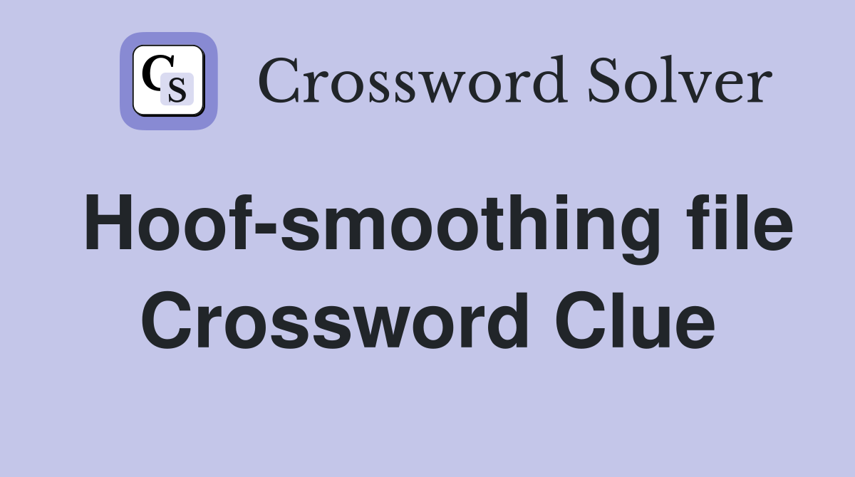 Hoof-smoothing file Crossword Clue