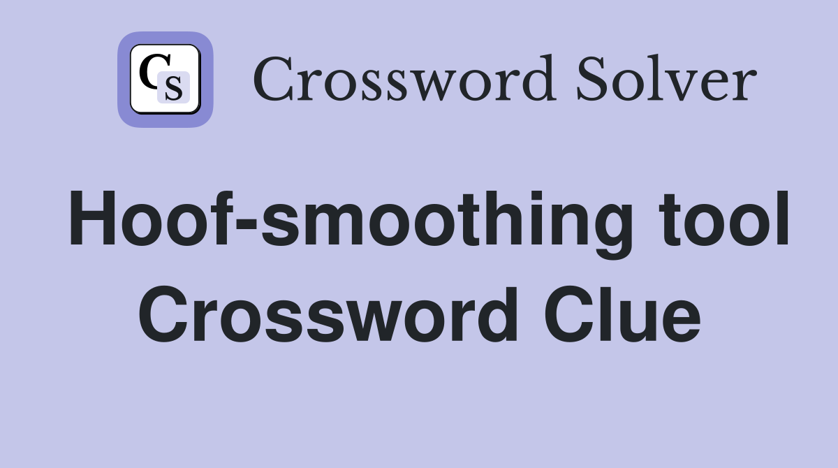 Hoof-smoothing tool Crossword Clue