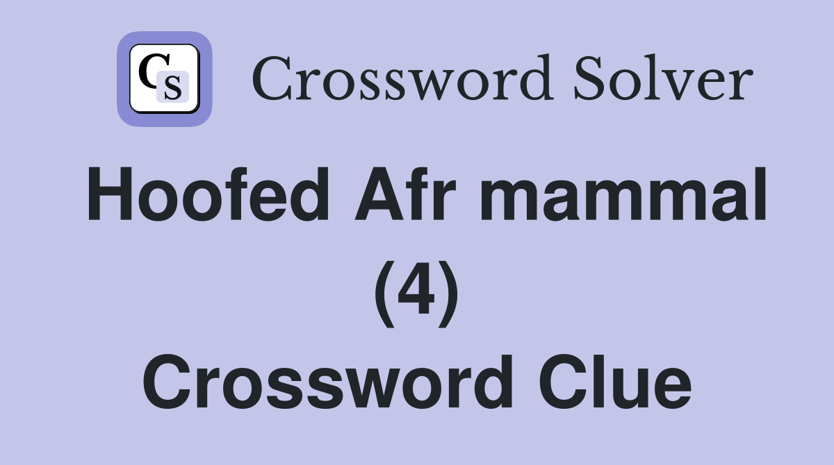 Hoofed Afr mammal (4) Crossword Clue