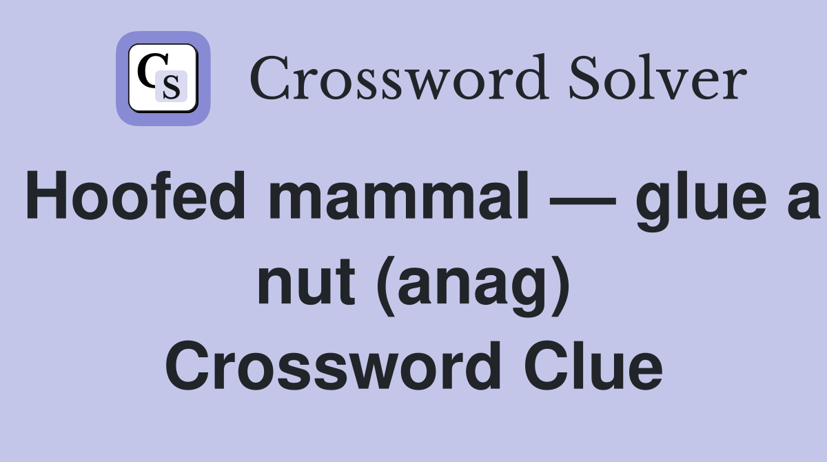 Hoofed mammal — glue a nut (anag) Crossword Clue
