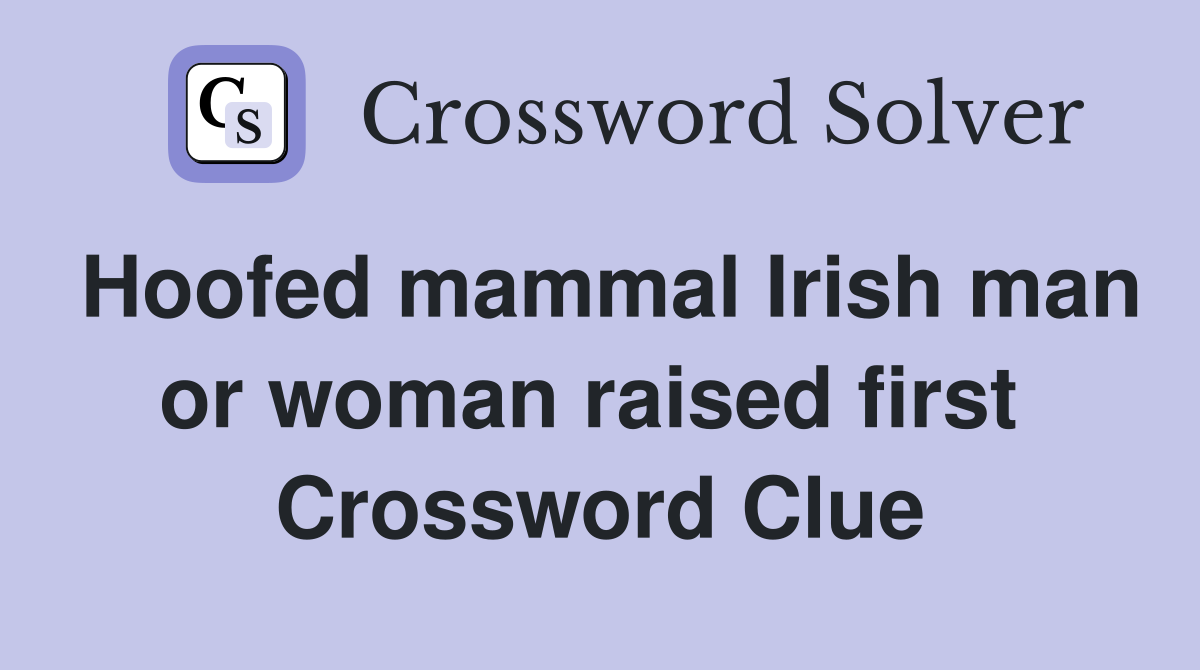 Hoofed mammal Irish man or woman raised first  Crossword Clue