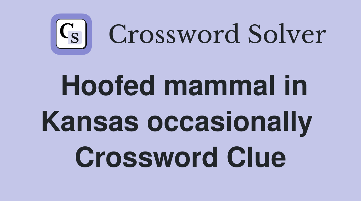 Hoofed mammal in Kansas occasionally  Crossword Clue