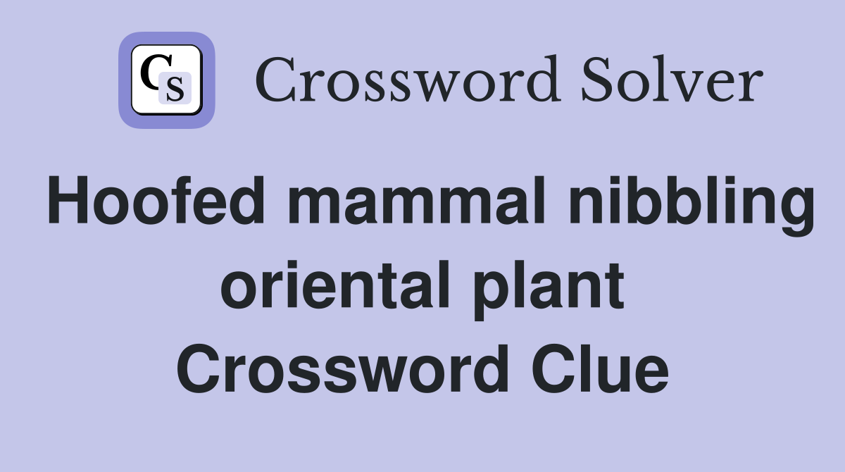Hoofed mammal nibbling oriental plant Crossword Clue