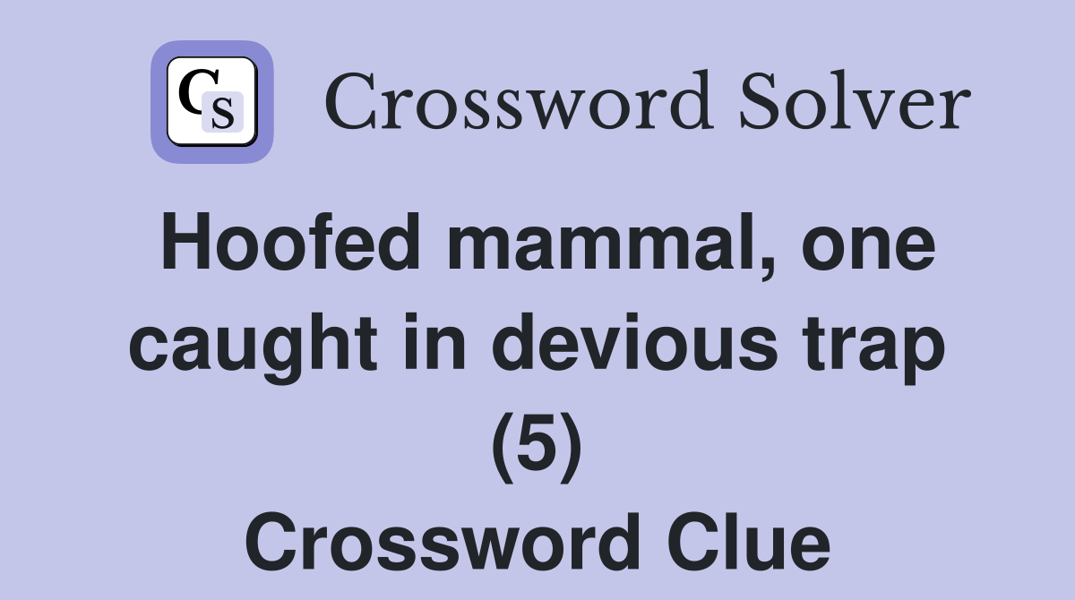 Hoofed mammal, one caught in devious trap (5) Crossword Clue