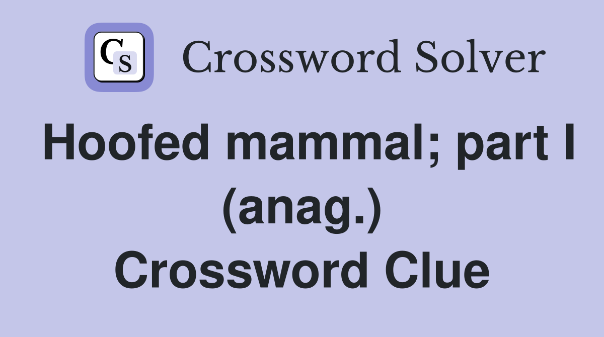 Hoofed mammal; part I (anag.) Crossword Clue