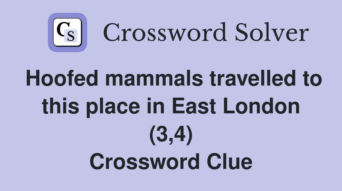 Hoofed mammals travelled to this place in East London (3,4) Crossword Clue